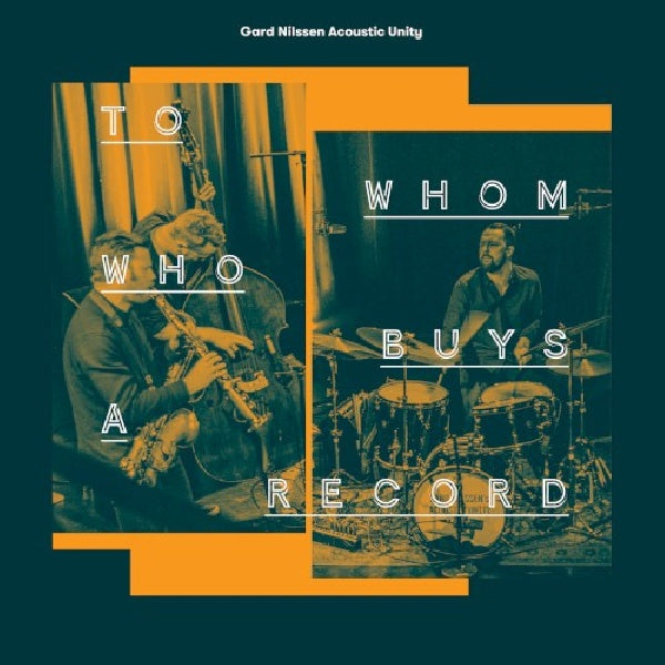 Gard Nilssen Acoustic Unity - À qui achète un disque (CD)