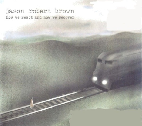 Jason Robert Brown - How we react and how we recover (CD)