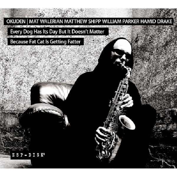 Okuden Quartet/mat Walerian/matthew Shipp/william Parker/hamid Drake - Every dog has its day but it doesn't matter because fat cat is getting fatter (CD) - Velvet Music
