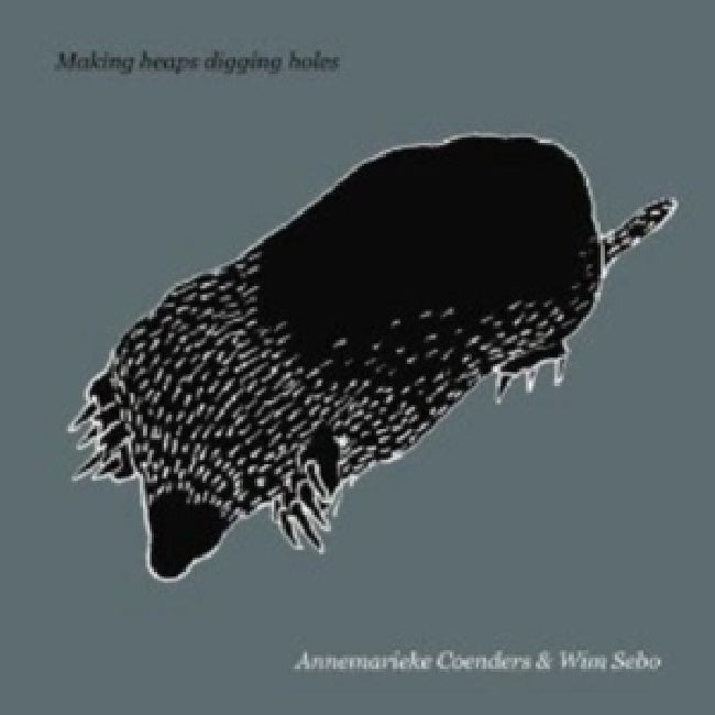 Annemarieke Coenders & Wim Sebo - Making heaps digging holes (CD)