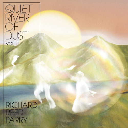 Richard Reed Parry - Quiet river of dust vol 1 (LP) - Velvet Music