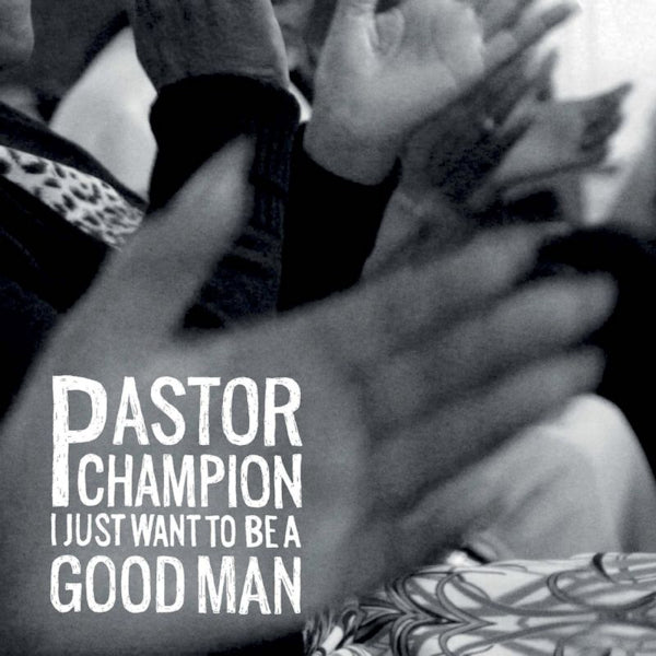Pastor Champion - I just want to be a good man (LP) - Velvet Music