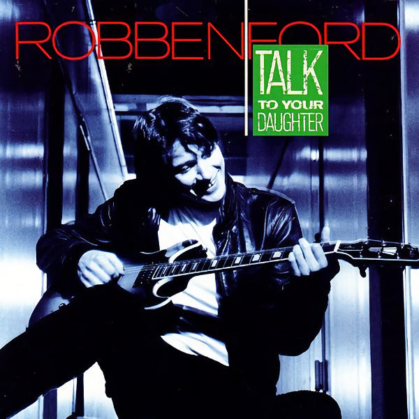 Robben Ford - Talk to your daughter (33 tours)