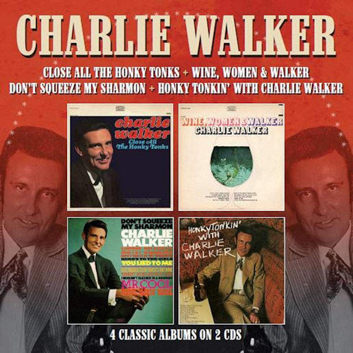 Charlie Walker - Close all the honky tonks / wine, women & walker / don't squeeze my sharmon / honky tonkin' with ch (CD)