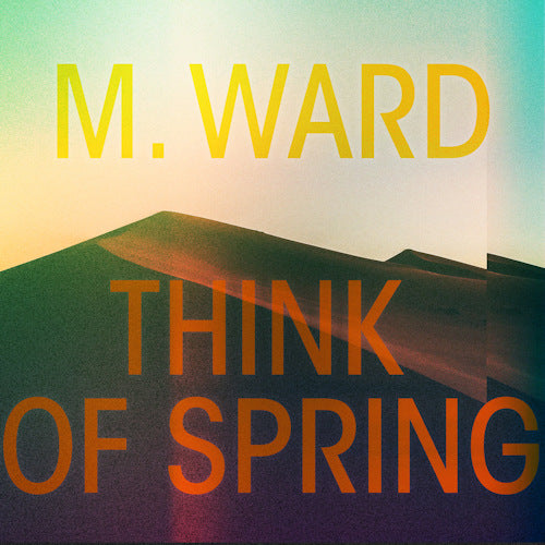 M. Ward - Think of spring (CD) - Velvet Music