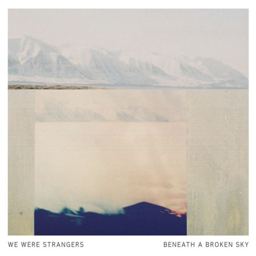 We Were Strangers - Beneath a broken sky (LP) - Velvet Music