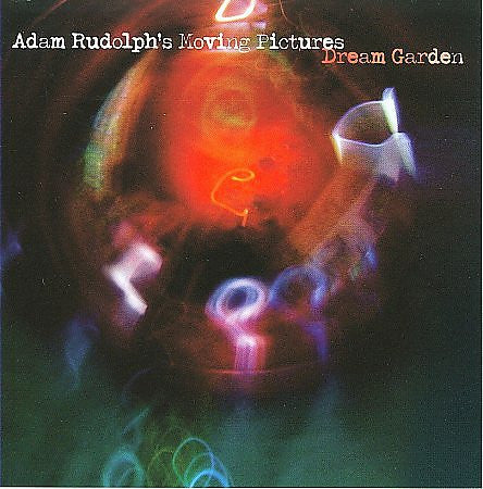 Adam Rudolph's Moving Pictures - Dream Garden (CD) - Velvet Music