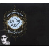 Jon Spencer -blues Explosion- - Now i got worry (CD) - Velvet Music