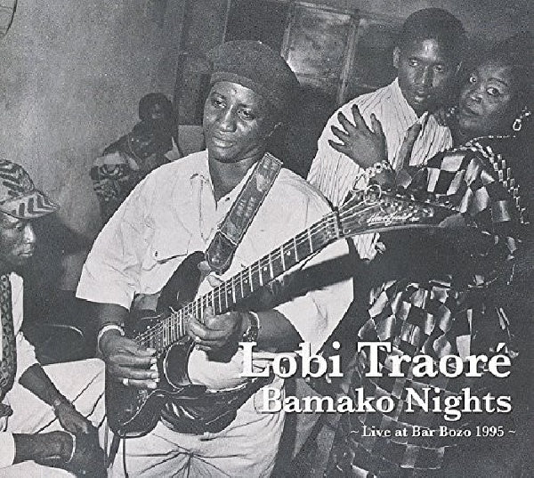 Lobi Traore - Bamako nights: live at bar bozo 1995 (CD) - Velvet Music