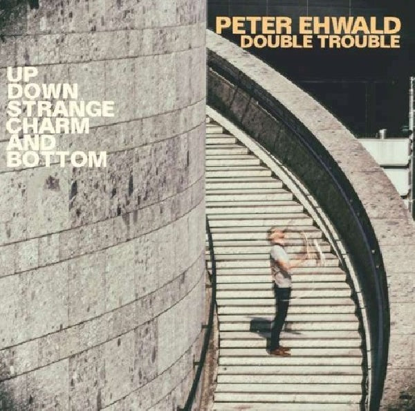 Peter Ehwald Double Trouble - Up, down, charm and bottom (CD) - Velvet Music