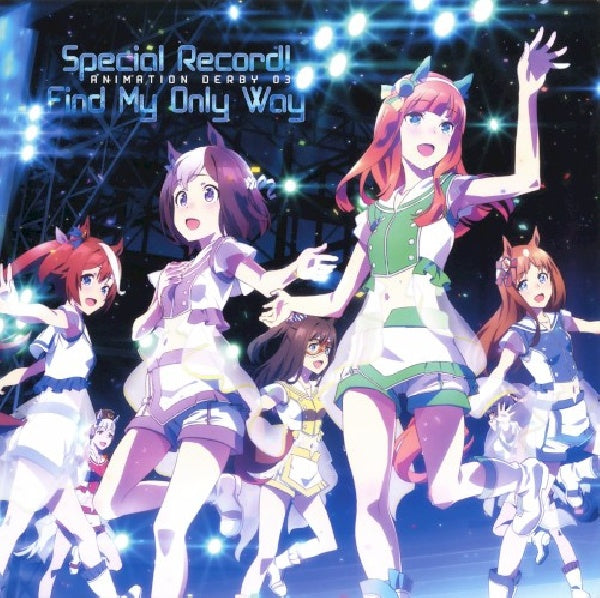 Uma Musume Pretty Derby - Uma musume pretty derby - animation derby 03 special record! / find my only way (CD-single)
