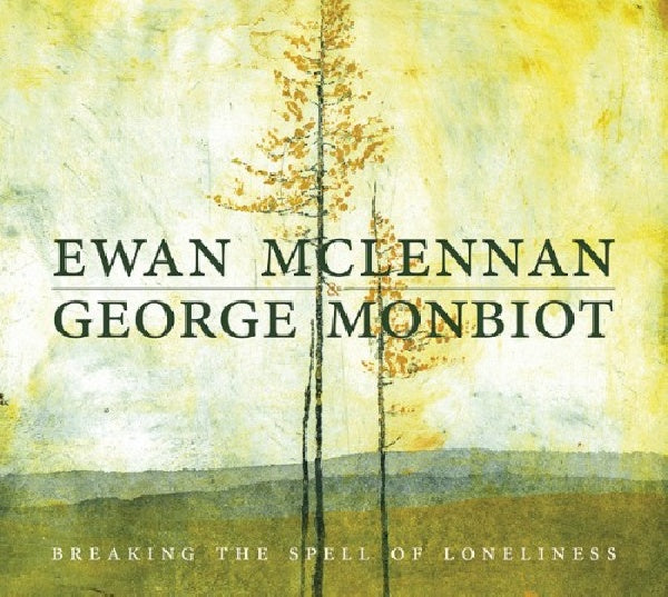 Ewan Mclennan &amp; George Monbiot - Breaking the spell of loneliness (CD)
