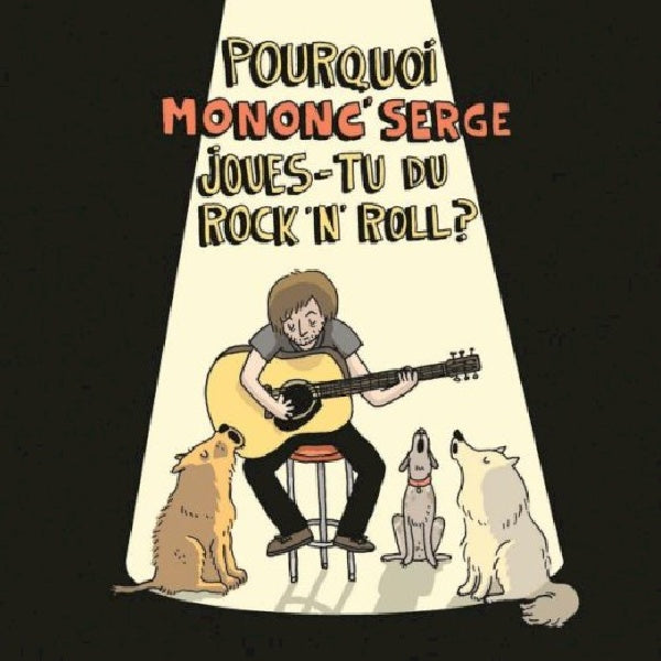 Mononc' Serge - Pourquoi joues-tu du rock'n'roll (CD)
