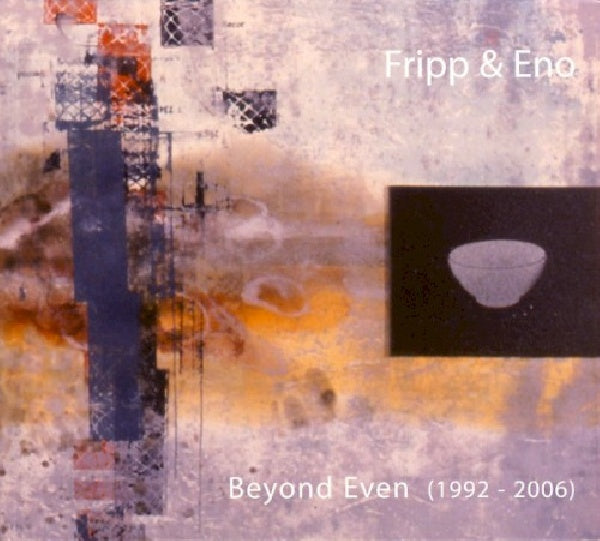 Robert Fripp /brian Eno - Beyond even (1992-2006) (CD) - Velvet Music