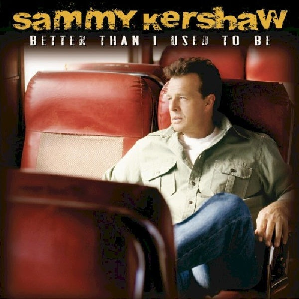 Sammy Kershaw - Better then i used to be (CD)