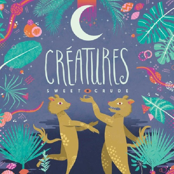 Sweet Crude - Creatures (CD)