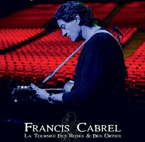Francis Cabrel - La tournée des roses &amp; des orties (DVD movie)