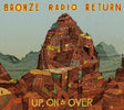 Bronze Radio Return - Up on & over (CD) - Velvet Music