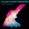 A Place To Bury Strangers - Rare and deadly (LP) - Velvet Music