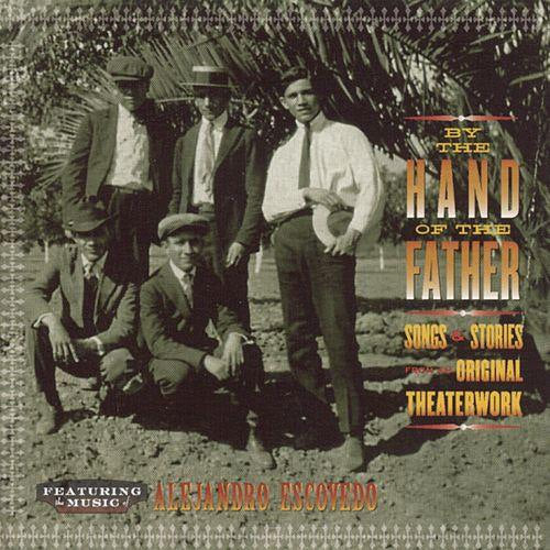 Alejandro Escovedo - By the hand of the father: songs and stories from (CD)