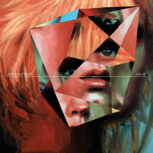 Born Ruffians - Say it (LP)