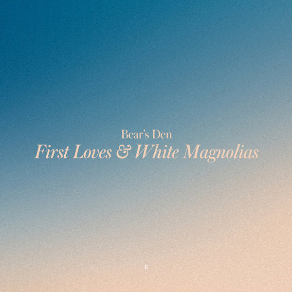 Bear's Den - First loves & white magnolias (LP) - Velvet Music