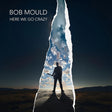 Bob Mould - Here we go crazy (LP) - Velvet Music