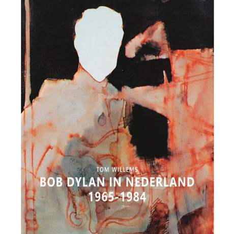 Bob Dylan - Bob dylan in nederland 1965-1984 / tom willems (boek/drukwerk)