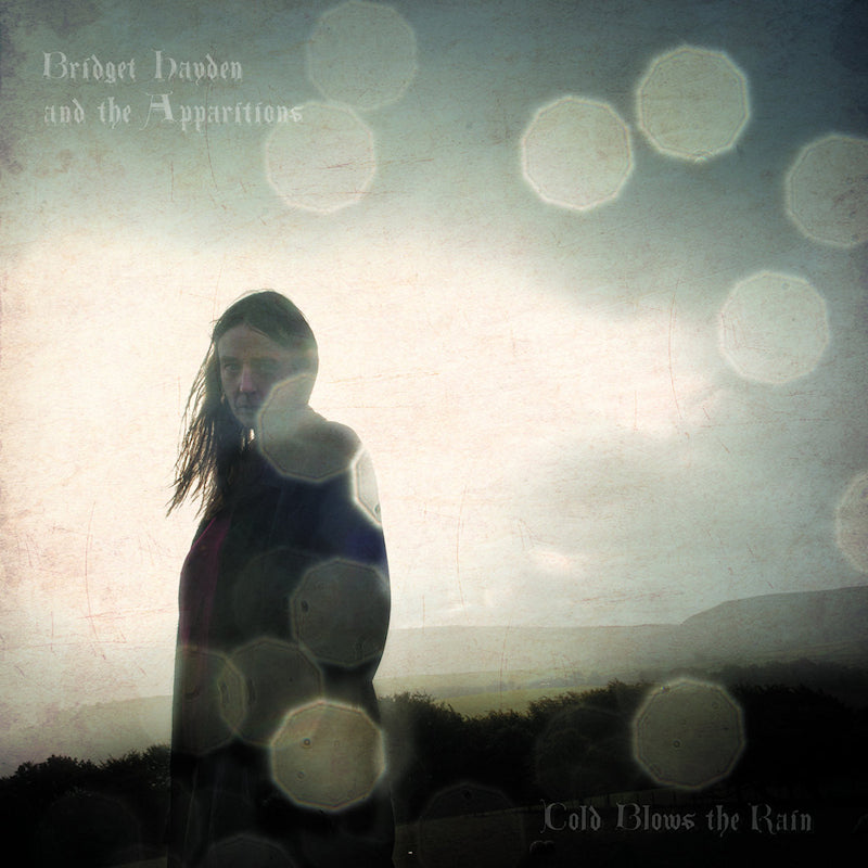 Bridget Hayden And The Apparitions - Cold blows the rain (CD)