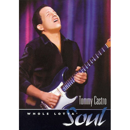 Tommy Castro - Whole lotta soul (DVD movie) - Velvet Music