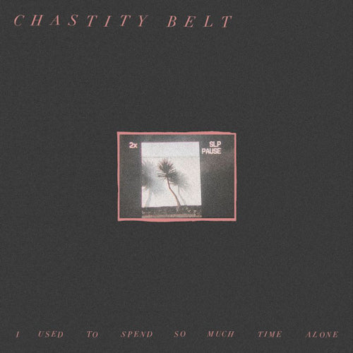 Chastity Belt - I used to spend so much time alone (CD) - Velvet Music
