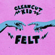 Clean Cut Kid - Felt (CD) - Velvet Music