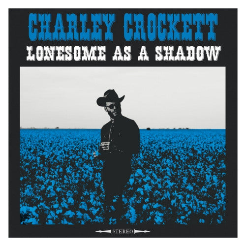 Charley Crockett - Lonesome as a shadow (LP)