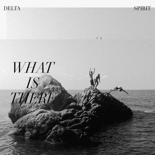 Delta Spirit - What is there (LP) - Velvet Music