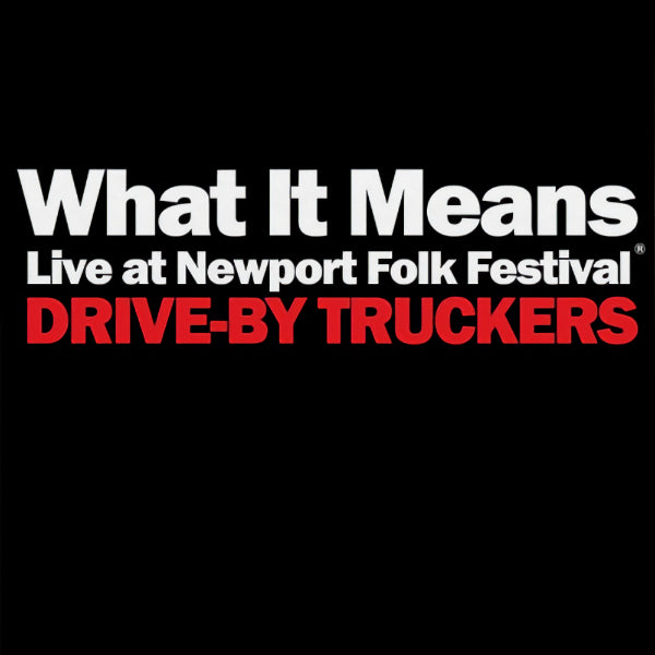 Drive-By Truckers - What it means: live at newport folk festival (7-inch single)