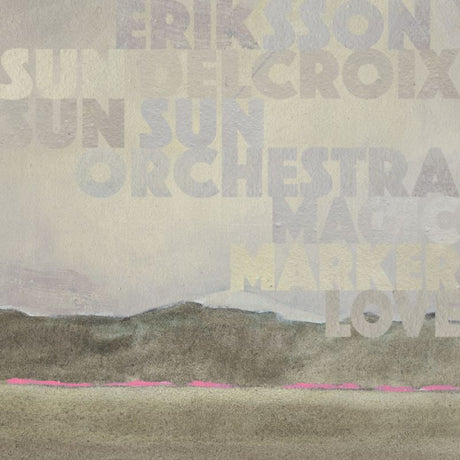 Eriksson Delcroix & Sun Sun Sun Orchestra - Magic marker love (CD)