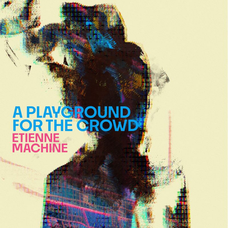 Etienne Machine - A playground for the crowd (CD)