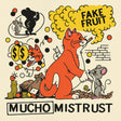 Fake Fruit - Mucho mistrust (LP) - Velvet Music