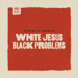 Fantastic Negrito - White jesus black problems (CD) - Velvet Music