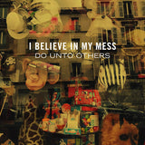 I Believe In My Mess - Do unto others (LP)