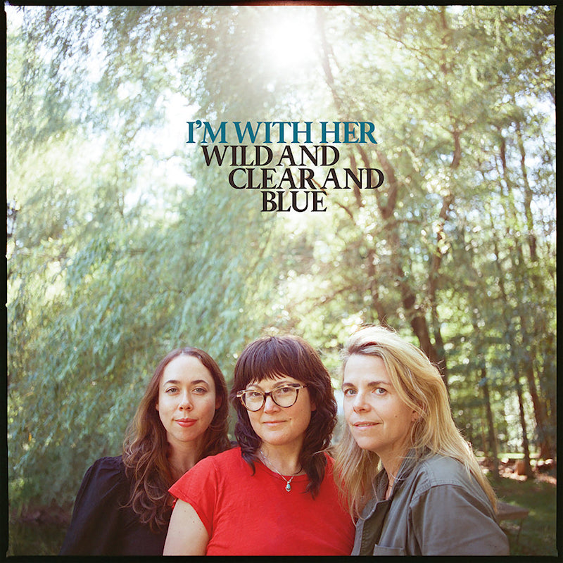 I 'm With Her - Wild and clear and blue (CD)