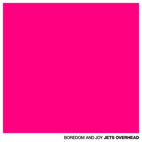 Jets Overhead - Boredom and joy (CD) - Velvet Music