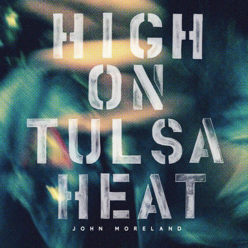 John Moreland - High on tulsa heat (CD) - Velvet Music