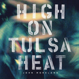 John Moreland - High on tulsa heat (LP)