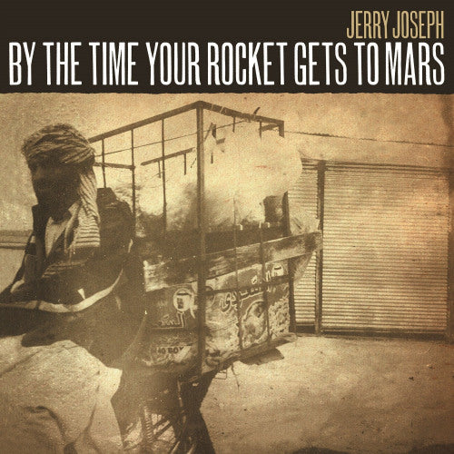 Jerry Joseph - By the time your rocket gets to mars (LP)