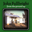 John Fullbright - From the ground up (CD) - Velvet Music