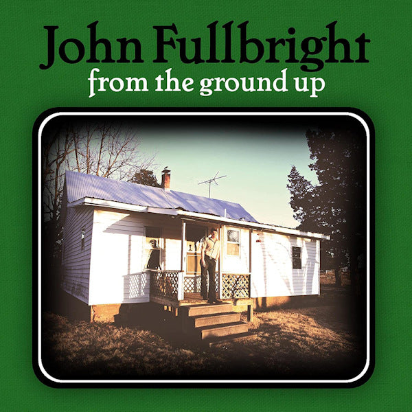 John Fullbright - From the ground up (CD) - Velvet Music