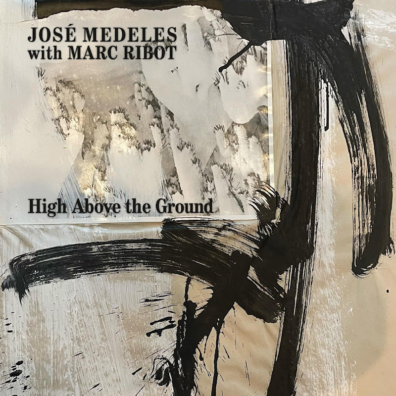 Jose Medeles & Marc Ribot - High above the ground (LP) - Velvet Music