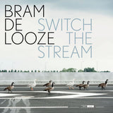 Bram De Looze - Switch the stream (LP)