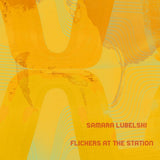 Samara Lubelski - Flickers at the station (LP) - Velvet Music